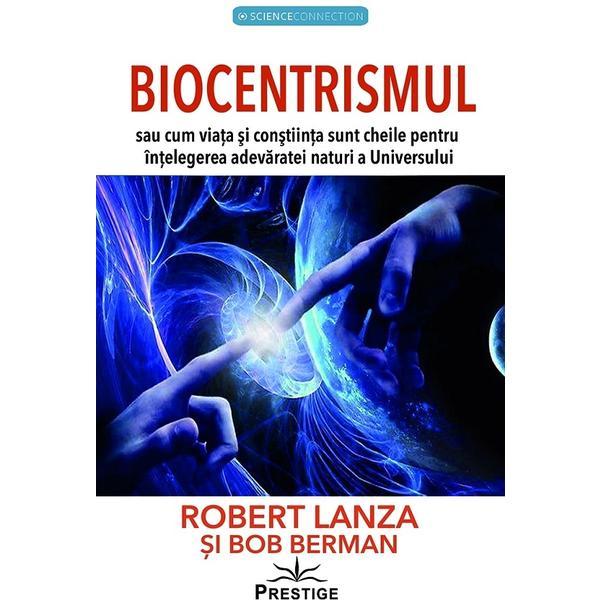 Biocentrismul - Bob Berman, Robert Lanza, editura Prestige