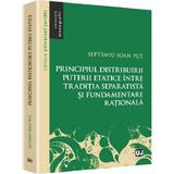 Principiul distribuirii puterii etatice intre traditia separatista si fundamentare rationala - Septimiu Ioan Put, editura Universul Juridic