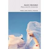 Prea multa fericire - Alice Munro, editura Litera