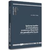 Spalarea banilor si criminalitatea economico-financiara din paradisurile fiscale - Ana Maria Tatoiu