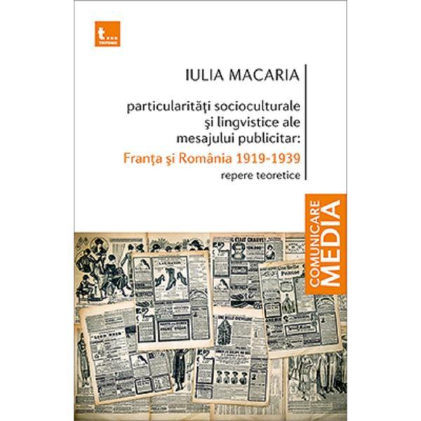 <b>Particularitati socioculturale si lingvistice ale mesajului publicitar: Franta si Romania - Iulia Ma:</b> <br><br><b>ISBN:</b> 9786067495874