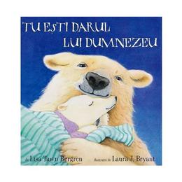 Tu esti darul lui dumnezeu - lisa tawn bergren, laura j. bryant, editura doxologia