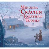 Minunea de Craciun a lui Jonathan Toomey - Susan Wojciechowski, P.J. Lynch, editura Cartea Copiilor