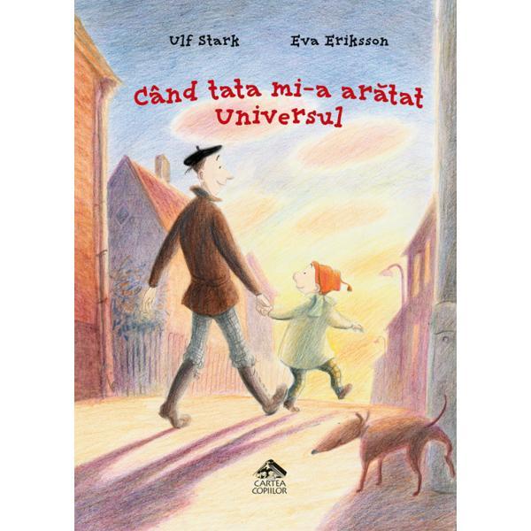 Cand tata mi-a aratat universul - ulf stark, eva eriksson, editura cartea copiilor