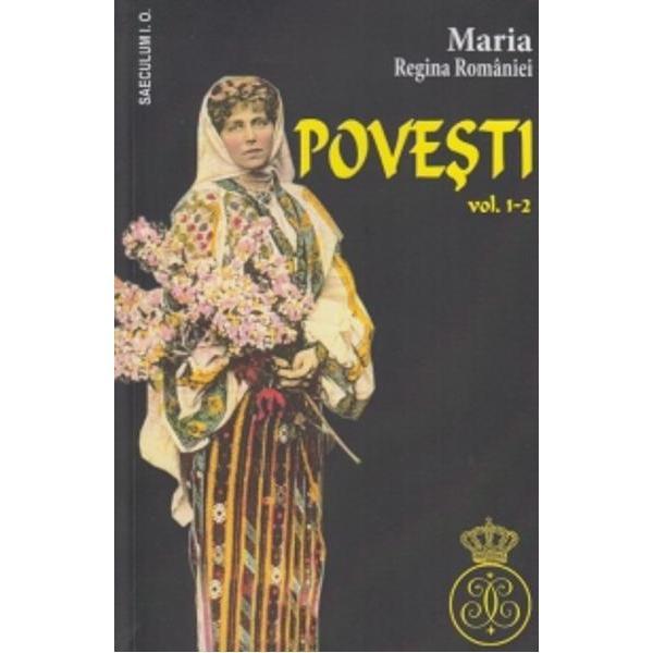 Povesti vol.1-2 - Maria, Regina Romaniei, editura Saeculum I.o.
