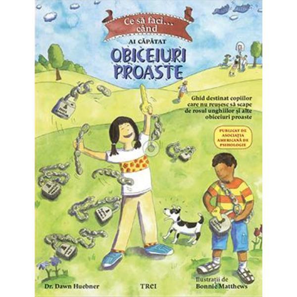 Ce sa faci... cand ai capatat obiceiuri proaste - Dawn Huebner, editura Trei