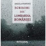 Scrisori din Lombardia Romaniei - Angela Furtuna, editura Integral