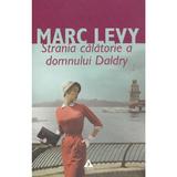 Strania calatorie a domnului Daldry ed.2013 - Marc Levy, editura Trei