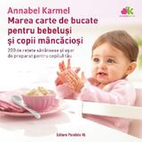 Marea carte de bucate pentru bebelusi si copii mancaciosi - Annabel Karmel, editura Paralela 45
