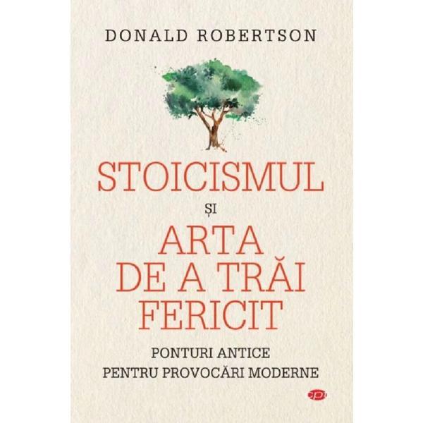 Stoicismul si arta de a trai fericit - Donald Robertson, editura Litera