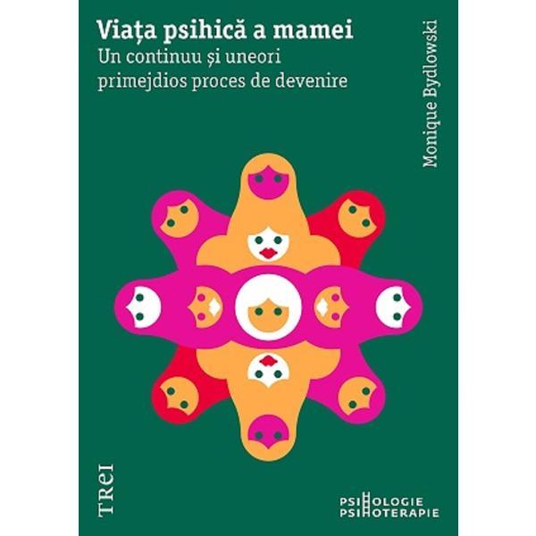 Viata psihica a mamei - Monique Bydlovski, editura Trei