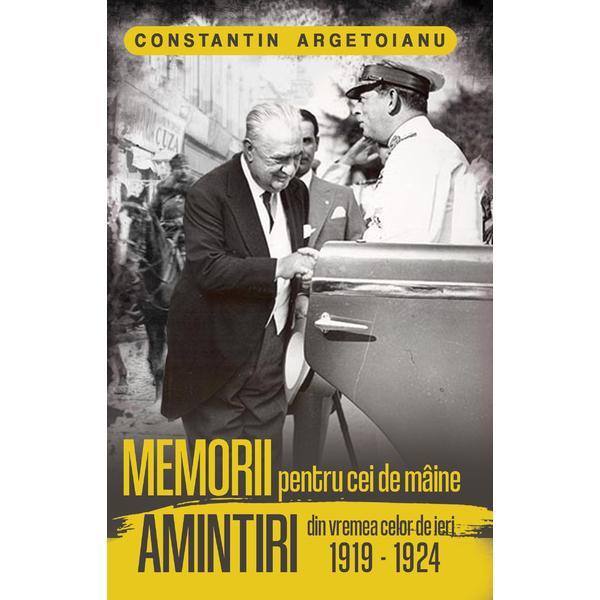 Memorii pentru cei de maine, amintiri din vremea celor de ieri (vol. 4) autor constantin argetoianu, editura publisol