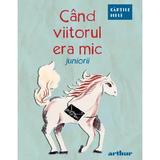 Cand viitorul era mic. Juniorii, editura Grupul Editorial Art