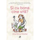 Si cu bona cine sta? - Ana Silvia Nicolai, editura Epica