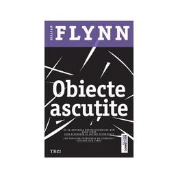 Obiecte ascutite - gillian flynn, editura trei