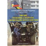 1989-2009 Incredibila aventura a democratiei dupa comunism - Lavinia Stan, Lucian Turcescu, editura Institutul European
