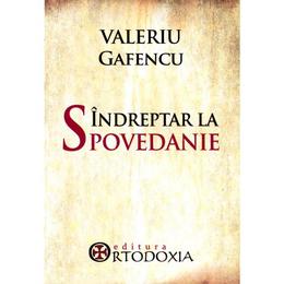 Indreptar La Spovedanie - Valeriu Gafencu, editura Cartea Ortodoxa