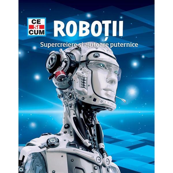 Ce si cum. Robotii, supercreiere si ajutoare puternice, editura Rao