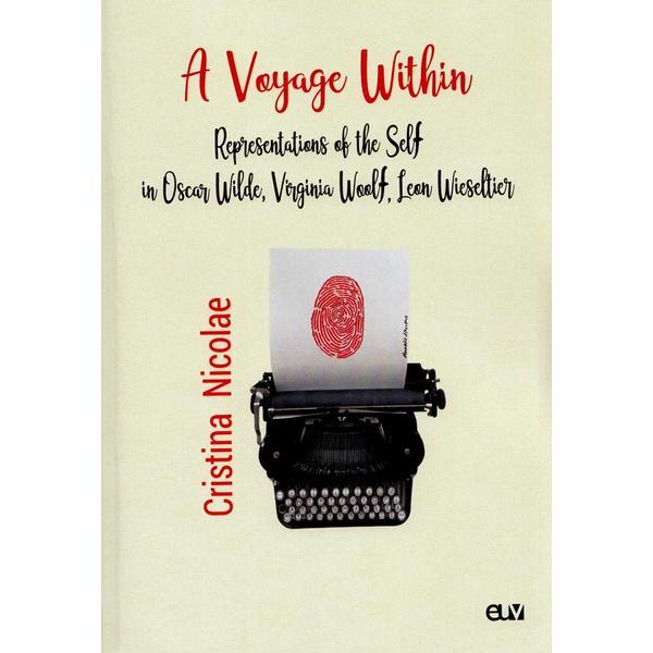 A voyage within. representations of the self in oscar wilde, virginia woolf, leon wieseltier - cristina nicolae, editura universitatii de vest