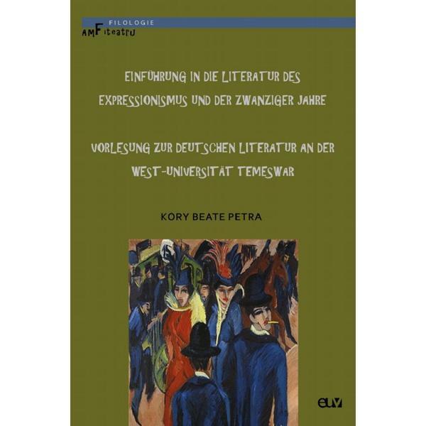 Einfuhrung in die literatur des expressionismus und der zwanziger jahre - kory beate petra, editura universitatea de vest