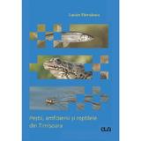 Pestii, amfibienii si reptilele din Timisoara - Lucian Parvulescu, editura Universitatea De Vest