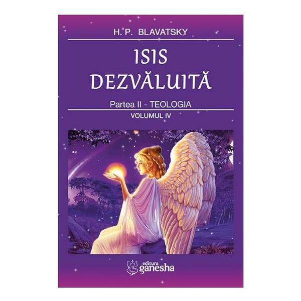 Isis Dezvaluita Partea II: Teologia vol.4 - H.P. Blavatsky, editura Ganesha