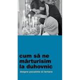 Cum Sa Ne Marturisim La Duhovnic, editura De Suflet