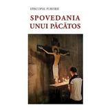 Spovedania unui pacatos - Episcopul Porfirie, editura Sophia