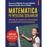 Matematica pe intelesul scolarilor - Genoveva Farcas, Marcela Gorgan, Daniela Palaga, Elena Tudose, editura Polirom