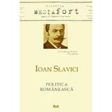 Politica romaneasca - Ioan Slavici, editura Universitatea De Vest