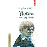 Nichita, poetul ca si soldatul - Bogdan Cretu, editura Polirom