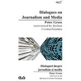 Dialogues on Journalism and Media, Peter Gross interviewed by Stefana Ciortea-Neamtiu - Stefana Ciortea-Neamtiu, editura Universitatea De Vest