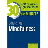 30 de minute Mindfulness - Dorthe Huth, editura Didactica Publishing House