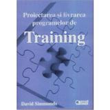 Proiectarea si livrarea programelor de training - David Simmonds, editura Codecs