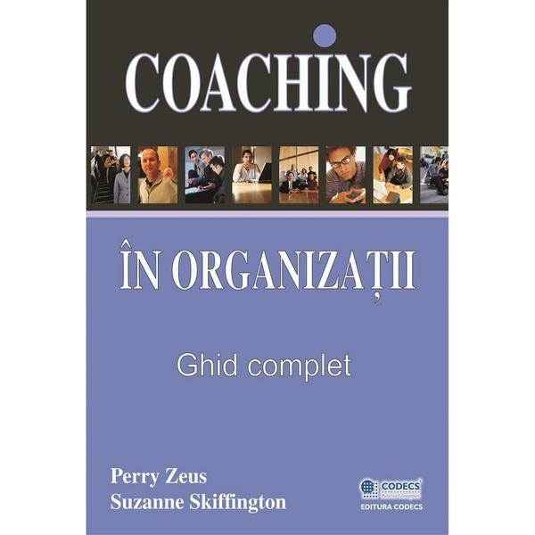 Coaching in organizatii. Ghid complet - Perry Zeus, Suzanne Skiffington, editura Codecs