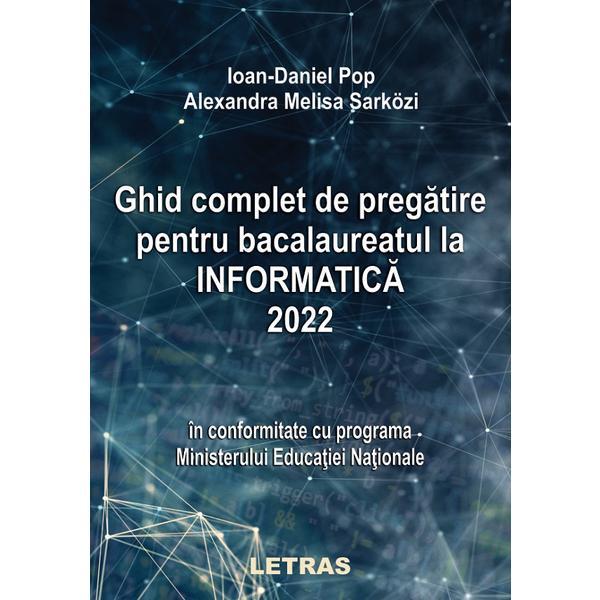 Ghid complet de pregatire pentru bacalaureatul la informatica 2022 - ioan-daniel pop, melisa alexandra sarkozi, editura letras