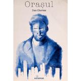 Orasul - Dan Chertes, editura Solomon