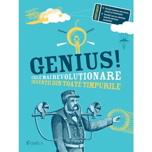 Genius! Cele mai revolutionare inventii din toate timpurile - Deborah Kespert, editura Didactica Publishing House