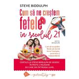 Cum sa ne crestem fetele in secolul 21 - Steve Biddulph, editura Humanitas