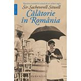 Calatorie in Romania - Sir Sacheverell Sitwell, editura Humanitas