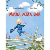 Baiatul acela, Emil - Astrid Lindgren, Bjorn Berg, editura Cartea Copiilor