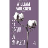 Pe patul de moarte - William Faulkner, editura Grupul Editorial Art