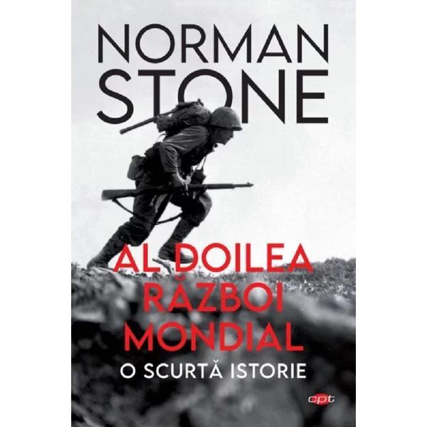 Al doilea razboi mondial. o scurta istorie - norman stone, editura litera