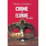 Crime la Elsinore - Horia Garbea, editura Neuma