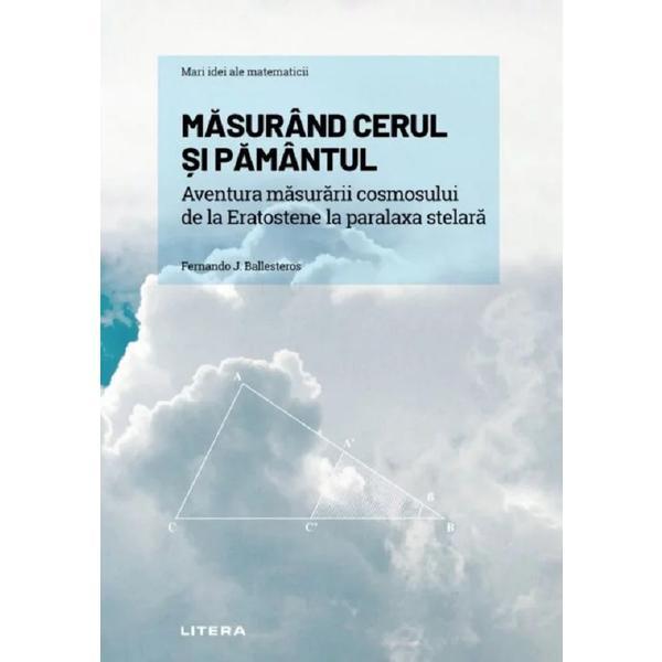 Mari idei ale matematicii. Masurand cerul si pamantul - Marta Cordero