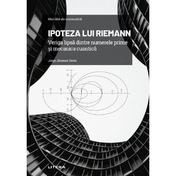 Mari idei ale matematicii. ipoteza lui Riemann - Marta Cordero