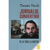 Jurnalul convertirii - Danion Vasile, editura Areopag