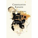 Asteptandu-i pe barbari - Constantin Kavafis, editura Cartier