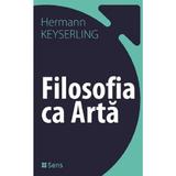 Filosofia ca arta - Hermann Keyserling, editura Sens