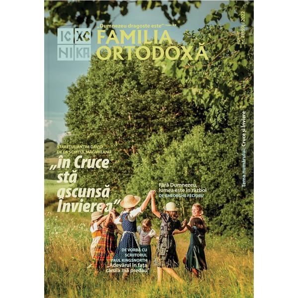 Familia ortodoxa nr.4 (159) aprilie 2022, editura familia ortodoxa